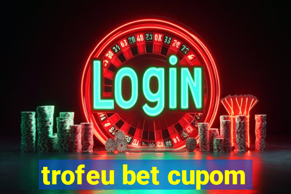 trofeu bet cupom